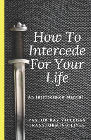 Libro How to Intercede for Your Life: A Manual of Intercession Ray Villegas