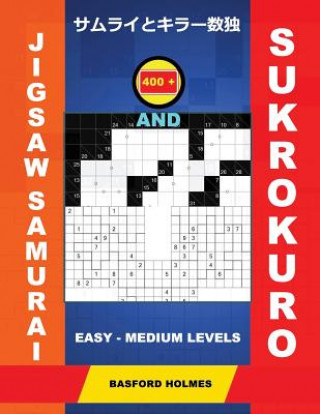 Книга 400 Jigsaw Samurai and Sukrokuro. Easy - Medium Levels.: Gattai-5 Jigsaw Sudoku and Sukrokuro 11x11 + 12x12 Puzzles. Holmes Presents a Collection of P Basford Holmes