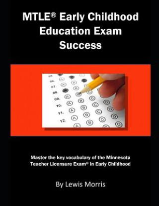 Kniha Mtle Early Childhood Education Exam Success: Master the Key Vocabulary of the Minnesota Teacher Licensure Exam in Early Childhood Lewis Morris