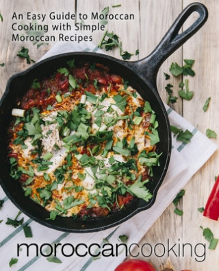 Kniha Moroccan Cooking: An Easy Guide to Moroccan Cooking with Simple Moroccan Recipes (2nd Edition) Booksumo Press