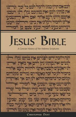 Knjiga Jesus' Bible: A Concise History of the Hebrew Scriptures: 2nd Printing, with Minor Revisions Christopher Dost