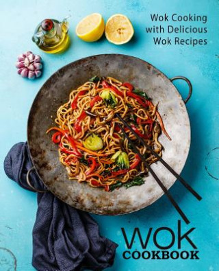 Książka Wok Cookbook: Wok Cooking with Delicious Wok Recipes (2nd Edition) Booksumo Press