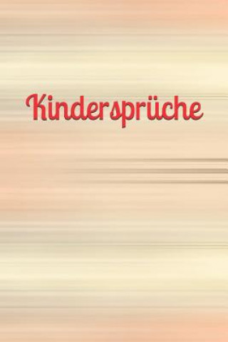 Kniha Kindersprüche: Kindermund Kind Junge Mädchen Kleinkind Jugendliche Sohn Tochter Sprüche Kindergarten Kindertagesstätte Grundschule Ki Klara Kleingrun