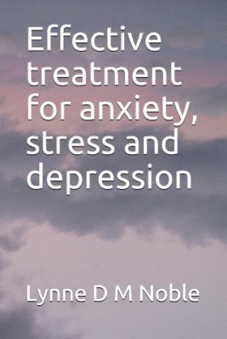 Kniha Effective Treatment for Anxiety, Stress and Depression Lynne D. M. Noble