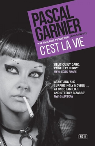Kniha C'est la Vie: Shocking, hilarious and poignant noir Pascal Garnier