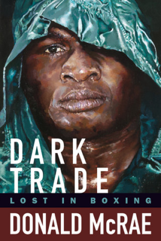 Könyv Dark Trade: Lost in Boxing Donald Mcrae