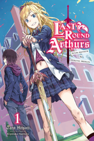 Book Last Round Arthurs: Scum Arthur & Heretic Merlin, Vol. 1 (light novel) Taro Hitsuji