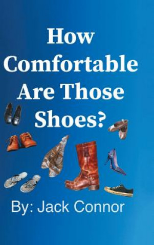 Книга How Comfortable Are Those Shoes? Jack Connor