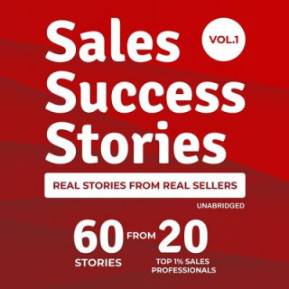 Digital Sales Success Stories: 60 Stories from 20 Top 1% Sales Professionals Scott Ingram