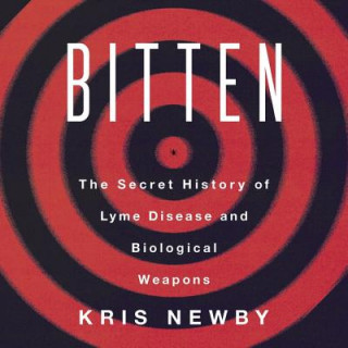 Digital Bitten: The Secret History of Lyme Disease and Biological Weapons Kris Newby