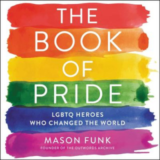 Digital The Book of Pride: Lgbtq Heroes Who Changed the World Mason Funk