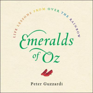Digital Emeralds of Oz: Life Lessons from Over the Rainbow Peter Guzzardi