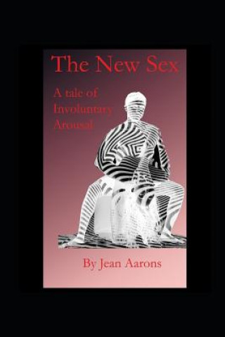 Könyv The New Sex: A Tale of Involuntary Arousal Jean Aarons