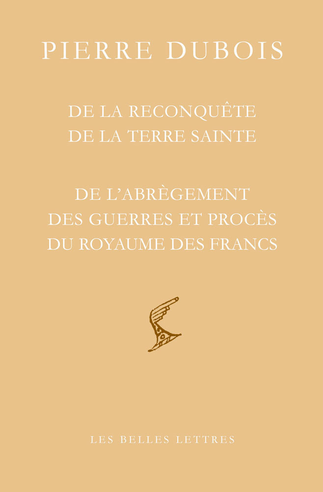 Carte de la Reconquete de la Terre Sainte: Suivi de de l'Abregement Des Guerres Et Proces Du Royaume Des Francs Pierre Dubois
