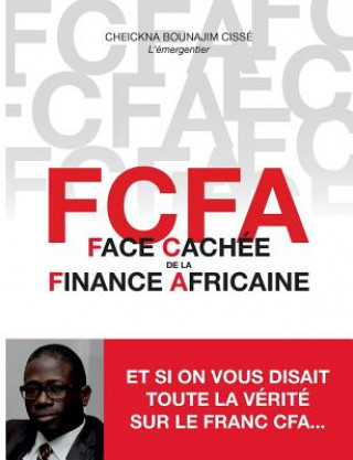 Carte FCFA - Face Cachee de la Finance Africaine Cheickna Bounajim Cissé