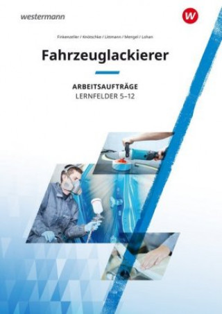 Könyv Fahrzeuglackierer. Lernfelder 5 - 12: Arbeitsaufträge Bernhard Finkenzeller