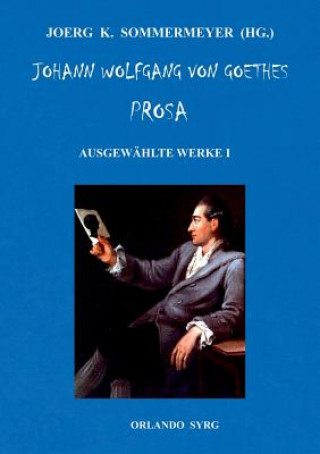 Kniha Johann Wolfgang von Goethes Prosa. Ausgewahlte Werke I Johann Wolfgang Von Goethe