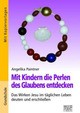 Kniha Mit Kindern die Perlen des Glaubens entdecken Angelika Paintner