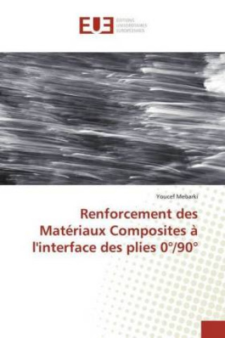 Könyv Renforcement des Materiaux Composites a l'interface des plies 0 Degrees/90 Degrees Youcef Mebarki