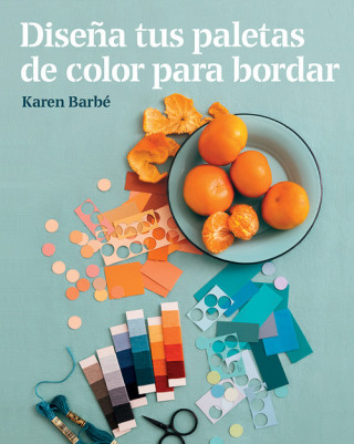 Книга DISEÑA TUS PALETAS DE COLOR PARA BORDAR KAREN BARBE