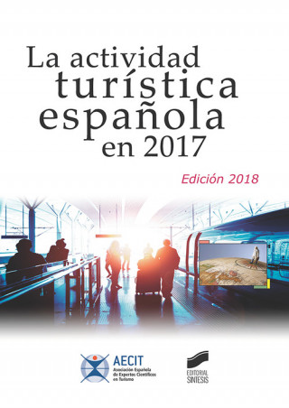 Kniha LA ACTIVIDAD TURÍSTICA ESPAÑOLA EN 2017 Asociación Española de Expertos Científicos en Turismo (AECIT)