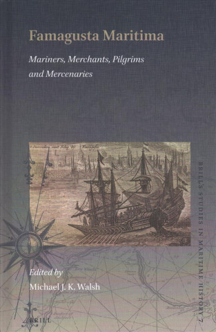 Carte Famagusta Maritima: Mariners, Merchants, Pilgrims and Mercenaries Michael Walsh