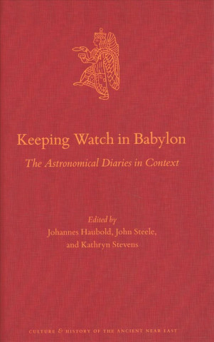 Könyv Keeping Watch in Babylon: The Astronomical Diaries in Context Johannes Haubold