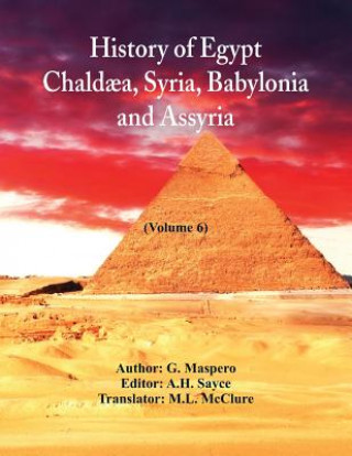 Book History Of Egypt, Chaldaea, Syria, Babylonia, And Assyria In The Light Of Recent Discovery G. Maspero