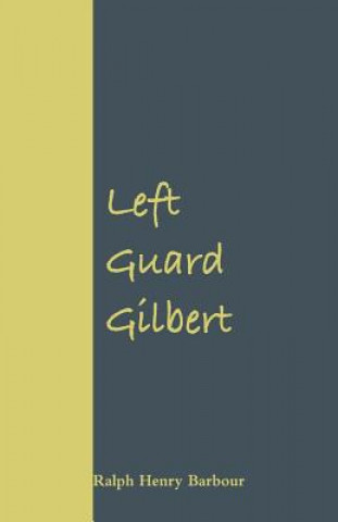 Könyv Left Guard Gilbert Ralph Henry Barbour