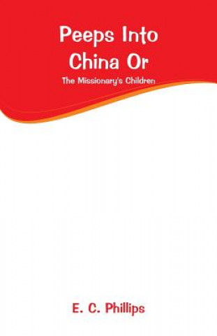 Knjiga Peeps Into China Or E. C. Phillips