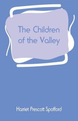 Książka Children of the Valley Harriet Prescott Spofford