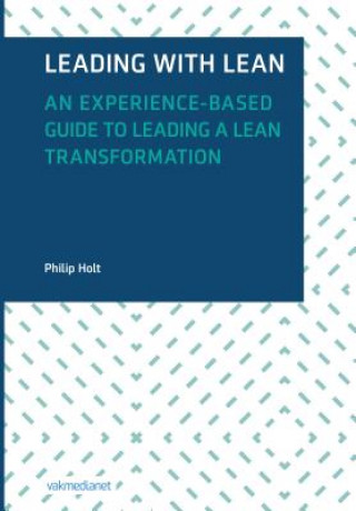 Carte Leading with Lean: An Experience-Based Guide to Leading a Lean Transformation Philip Holt