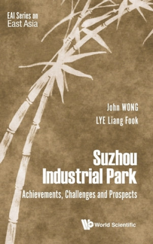 Kniha Suzhou Industrial Park: Achievements, Challenges And Prospects John Wong
