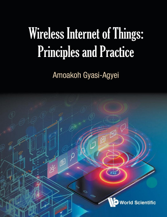 Könyv Wireless Internet Of Things: Principles And Practice Amoakoh Gyasi-Agyei