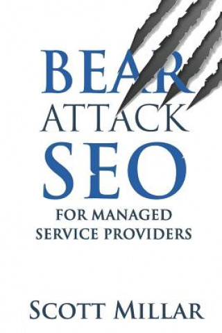 Knjiga Bear Attack Seo for Managed Service Providers Scott Millar