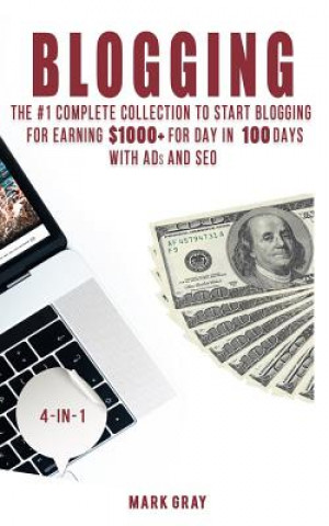 Carte Blogging: The Extra Complete Collection to Start Blogging for Earning $1,000+ for Day in 100 Days with Ads & Seo (Advanced Onlin Mark Gray