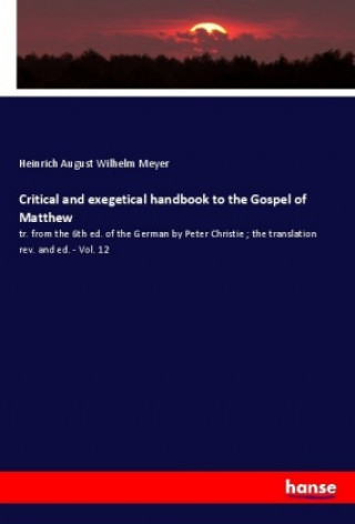 Kniha Critical and exegetical handbook to the Gospel of Matthew Heinrich August Wilhelm Meyer