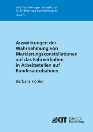 Kniha Auswirkungen der Wahrnehmung von Markierungskonstellationen auf das Fahrverhalten in Arbeitsstellen auf Bundesautobahnen Barbara Köhler