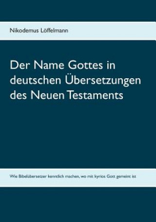 Carte Name Gottes in deutschen UEbersetzungen des Neuen Testaments Nikodemus Löffelmann