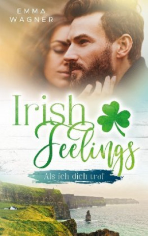 Kniha Irish Feelings - Als ich dich traf Emma Wagner