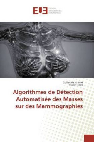 Książka Algorithmes de Detection Automatisee des Masses sur des Mammographies Guillaume H. Kom