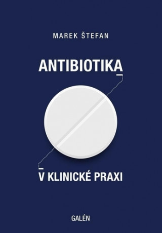 Kniha Antibiotika v klinické praxi Marek Štefan