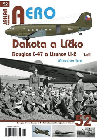 Книга Dakota a Líčko - Douglas C-47 a Lisunov Li-2 - 1. díl Miroslav Irra