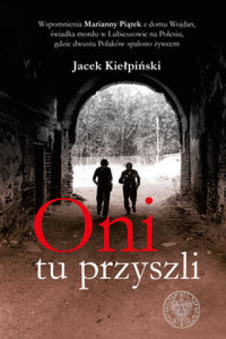 Könyv Oni tu przyszli Kiełpiński Jacek