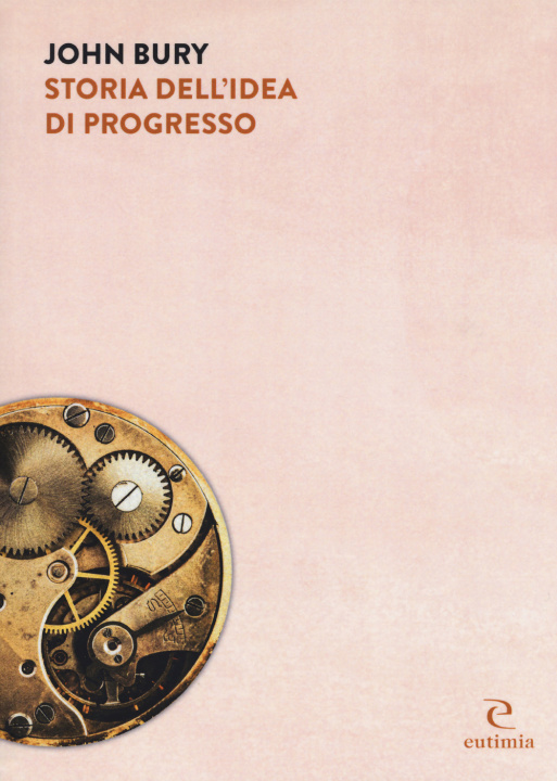 Carte Storia dell'idea di progresso. Indagine sulla sua origine e sviluppo John B. Bury