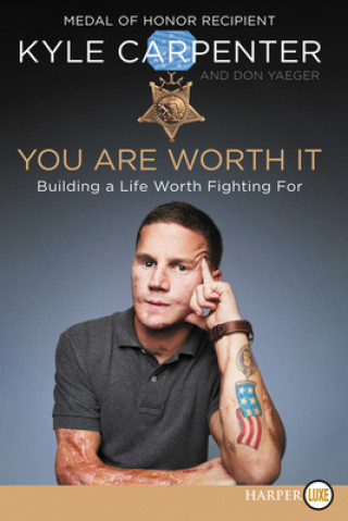 Carte You Are Worth It: Building a Life Worth Fighting for Kyle Carpenter