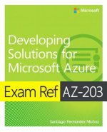 Carte Exam Ref AZ-203 Developing Solutions for Microsoft Azure Santiago Fernandez Munoz