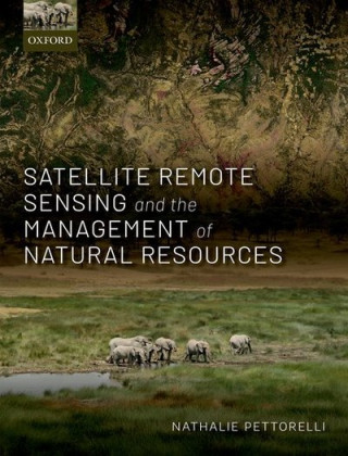 Kniha Satellite Remote Sensing and the Management of Natural Resources Nathalie Pettorelli