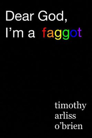 Carte Dear God, I'm a faggot. Timothy Arliss Obrien