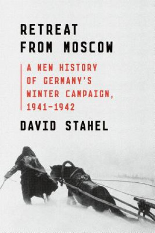 Kniha Retreat from Moscow: A New History of Germany's Winter Campaign, 1941-1942 David Stahel